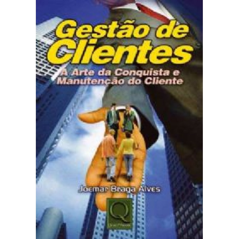 GESTAO DE CLIENTES: A ARTE DA CONQUISTA E MANUTENCAO DO CLIENTE - 1
