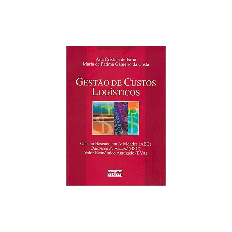 GESTÃO DE CUSTOS LOGÍSTICOS: ABC, BSC, EVA