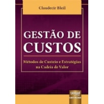 GESTÃO DE CUSTOS - MÉTODOS DE CUSTEIO E ESTRATÉGIAS NA CADEIA DE VALOR