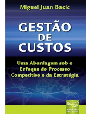 GESTÃO DE CUSTOS - UMA ABORDAGEM SOB O ENFOQUE DO PROCESSO COMPETITIVO E DA ESTRATÉGIA