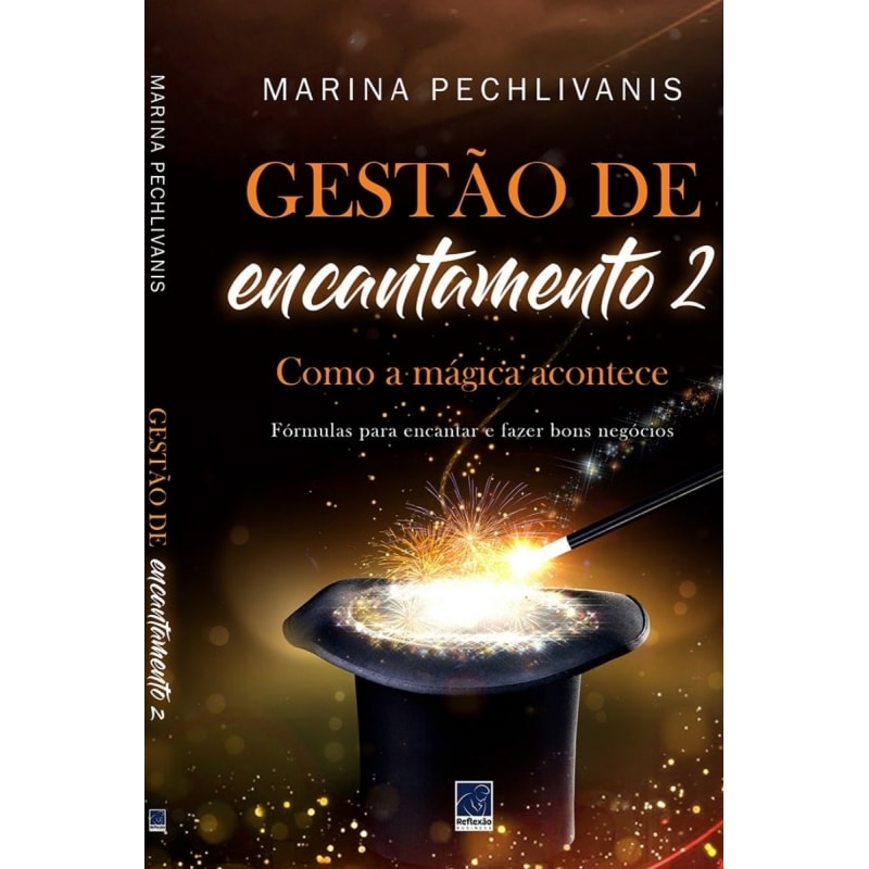 GESTÃO DE ENCANTAMENTO 2: COMO A MÁGICA ACONTECE: FÓRMULAS PARA ENCANTAR E FAZER BONS NEGÓCIOS