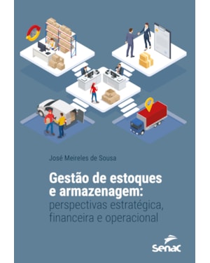 GESTÃO DE ESTOQUES E ARMAZENAGEM: PERSPECTIVAS ESTRATÉGICA, FINANCEIRA E OPERACIONAL