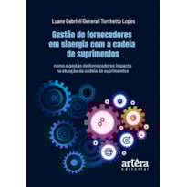 GESTÃO DE FORNECEDORES EM SINERGIA COM A CADEIA DE SUPRIMENTOS: COMO A GESTÃO DE FORNECEDORES IMPACTA NA ATUAÇÃO DA CADEIA DE SUPRIMENTOS