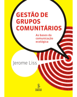 GESTÃO DE GRUPOS COMUNITÁRIOS: AS BASES DA COMUNICAÇÃO ECOLOGICA