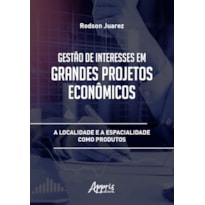 GESTÃO DE INTERESSES EM GRANDES PROJETOS ECONÔMICOS: A LOCALIDADE E A ESPACIALIDADE COMO PRODUTOS