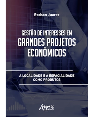 GESTÃO DE INTERESSES EM GRANDES PROJETOS ECONÔMICOS: A LOCALIDADE E A ESPACIALIDADE COMO PRODUTOS