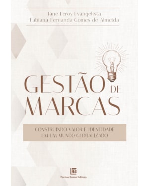 GESTÃO DE MARCAS: CONSTRUINDO VALOR E IDENTIDADE EM UM MUNDO GLOBALIZADO