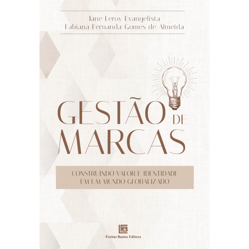 GESTÃO DE MARCAS: CONSTRUINDO VALOR E IDENTIDADE EM UM MUNDO GLOBALIZADO