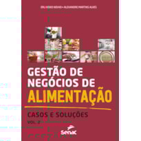 GESTÃO DE NEGÓCIOS DE ALIMENTAÇÃO: CASOS E SOLUÇÕES, VOL. 2