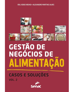 GESTÃO DE NEGÓCIOS DE ALIMENTAÇÃO: CASOS E SOLUÇÕES, VOL. 2