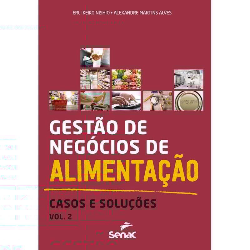 GESTÃO DE NEGÓCIOS DE ALIMENTAÇÃO: CASOS E SOLUÇÕES, VOL. 2