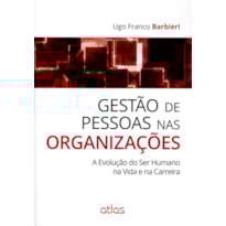 GESTÃO DE PESSOAS NAS ORGANIZAÇÕES: A EVOLUÇÃO DO SER HUMANO NA VIDA E NA CARREIRA