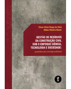 GESTÃO DE RESÍDUOS DA CONSTRUÇÃO CIVIL SOB O ENFOQUE CIÊNCIA, TECNOLOGIA E SOCIEDADE: PERSPECTIVAS PARA A FORMAÇÃO PROFISSIONAL
