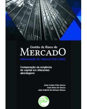 GESTÃO DE RISCO DE MERCADO MENSURAÇÃO DO VALUE-ATRISK (VAR): COMPARAÇÃO DA EXIGÊNCIA DE CAPITAL EM DIFERENTES ABORDAGENS