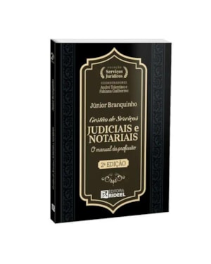 GESTÃO DE SERVIÇOS JUDICIAIS E NOTARIAIS - O MANUAL DA PROFISSÃO - COLEÇÃO SERVIÇOS JURÍDICOS