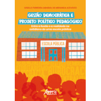 GESTÃO DEMOCRÁTICA E PROJETO POLÍTICO PEDAGÓGICO: ENTRE A ILUSÃO E A REALIDADE NO COTIDIANO DE UMA ESCOLA PÚBLICA