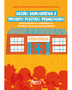 GESTÃO DEMOCRÁTICA E PROJETO POLÍTICO PEDAGÓGICO: ENTRE A ILUSÃO E A REALIDADE NO COTIDIANO DE UMA ESCOLA PÚBLICA