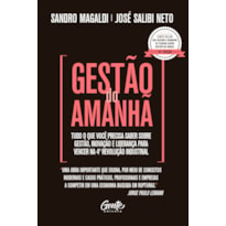 GESTÃO DO AMANHÃ - TUDO O QUE VOCÊ PRECISA SABER SOBRE GESTÃO, INOVAÇÃO E LIDERANÇA PARA VENCER NA 4ª REVOLUÇÃO INDUSTRIAL