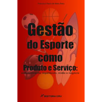 GESTÃO DO ESPORTE COMO PRODUTO E SERVIÇO: ENTRETENIMENTO, ESPETÁCULO, MÍ­DIA E NEGÓCIO