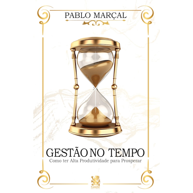 GESTÃO DO TEMPO - COMO TER ALTA PRODUTIVIDADE PARA PROSPERAR