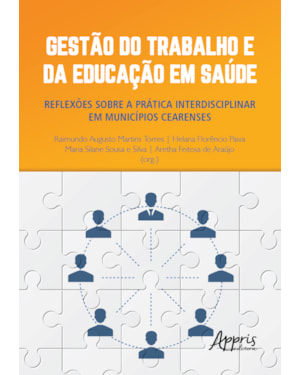 GESTÃO DO TRABALHO E DA EDUCAÇÃO EM SAÚDE: REFLEXÕES SOBRE A PRÁTICA INTERDISCIPLINAR EM MUNICÍPIOS CEARENSES