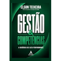 Gestão & Competências: A Gerência de Alta Performance
