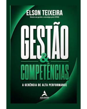 Gestão & Competências: A Gerência de Alta Performance