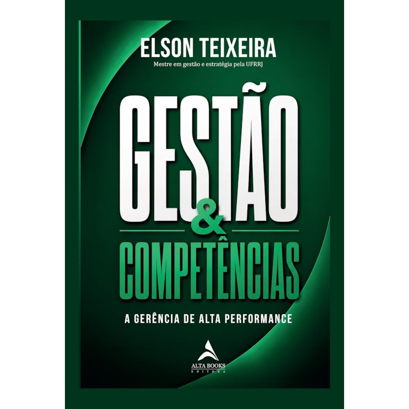 Gestão & Competências: A Gerência de Alta Performance