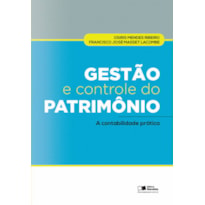 GESTÃO E CONTROLE DO PATRIMÔNIO: A CONTABILIDADE PRÁTICA