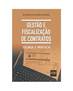 GESTÃO E FISCALIZAÇÃO DE CONTRATOS - TEORIA E PRÁTICA