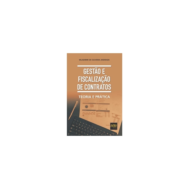 GESTÃO E FISCALIZAÇÃO DE CONTRATOS - TEORIA E PRÁTICA