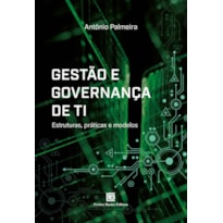 GESTÃO E GOVERNANÇA DE TI: ESTRUTURAS, PRÁTICAS E MODELOS