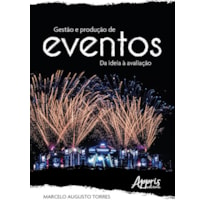 GESTÃO E PRODUÇÃO DE EVENTOS: DA IDEIA À AVALIAÇÃO