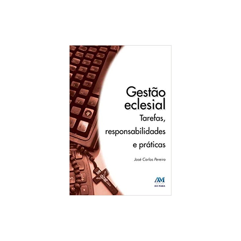 GESTAO ECLESIAL - TAREFAS RESPONSABILIDADES E PRATICAS - 1ª