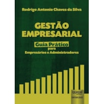 GESTÃO EMPRESARIAL - GUIA PRÁTICO PARA EMPRESÁRIOS E ADMINISTRADORES