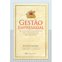 GESTÃO EMPRESARIAL - OS CONCEITOS FUNDAMENTAIS PARA A PROSPERIDADE NOS NEGÓCIOS