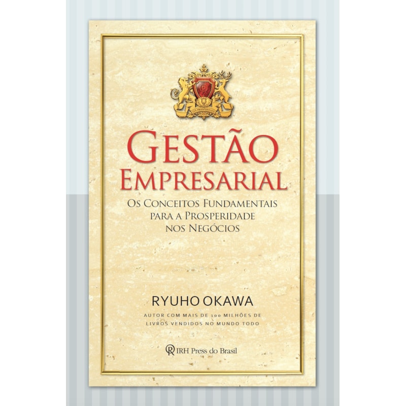 GESTÃO EMPRESARIAL - OS CONCEITOS FUNDAMENTAIS PARA A PROSPERIDADE NOS NEGÓCIOS