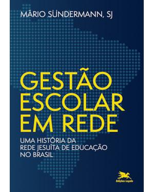 GESTÃO ESCOLAR EM REDE: UMA HISTÓRIA DA REDE JESUÍTA DE EDUCAÇÃO NO BRASIL