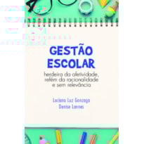 Gestão escolar: herdeira da afetividade, refém da racionalidade e sem relevância
