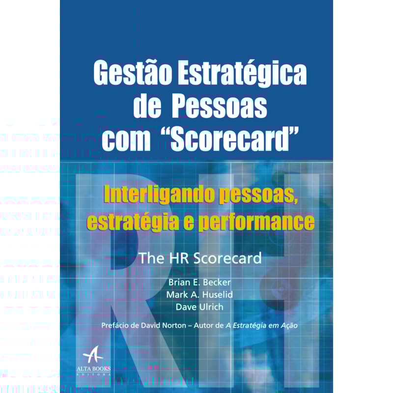 Gestão estratégica de pessoas com "Scorecard": interligando pessoas, estratégia e performance