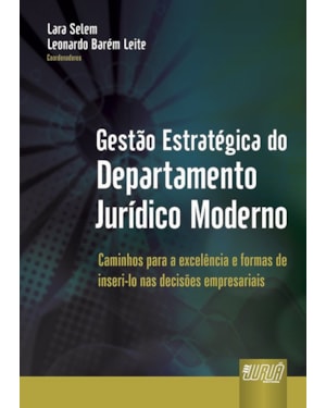 GESTÃO ESTRATÉGICA DO DEPARTAMENTO JURÍDICO MODERNO - CAMINHOS PARA A EXCELÊNCIA E FORMAS DE INSERI-LO NAS DECISÕES EMPRESARIAIS
