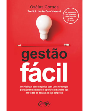 GESTÃO FÁCIL: MULTIPLIQUE SEUS NEGÓCIOS COM UMA ESTRATÉGIA PARA GERAR FACILIDADES E OPERAR DE MANEIRA ÁGIL EM TODAS AS PONTAS DA SUA EMPRESA