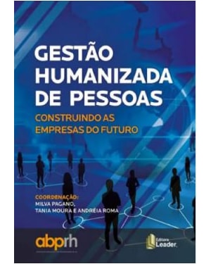 Gestão humanizada de pessoas - construindo as empresas do futuro