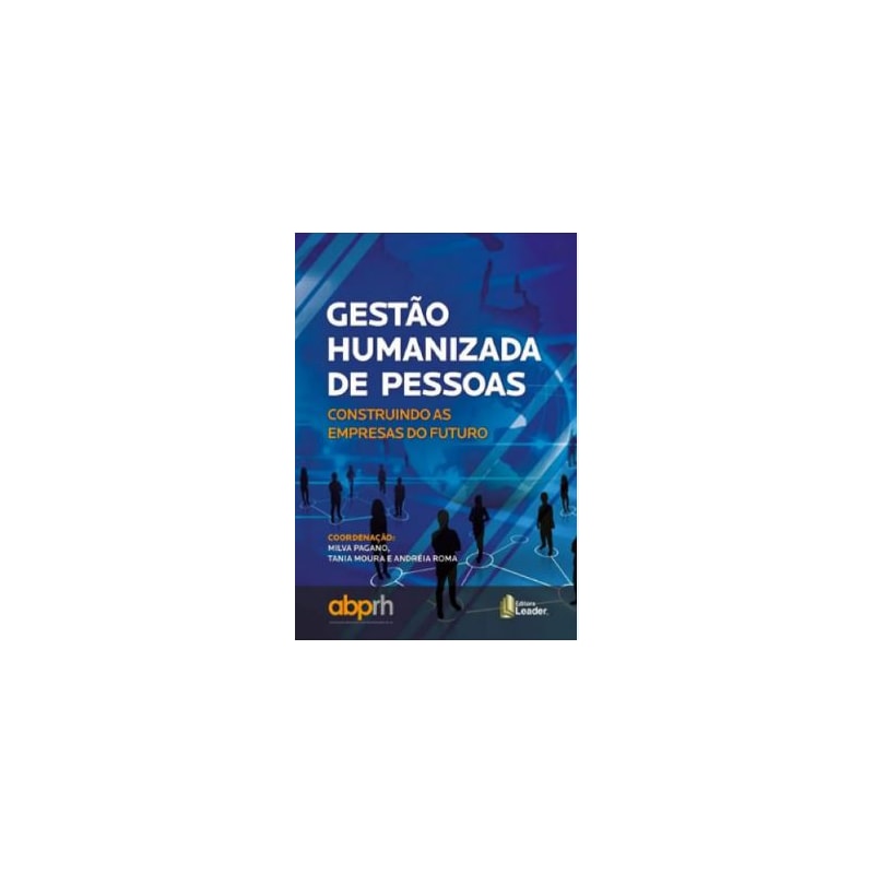 Gestão humanizada de pessoas - construindo as empresas do futuro