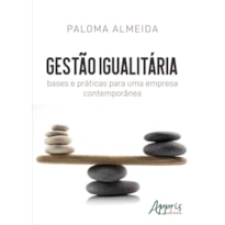 GESTÃO IGUALITÁRIA: BASES E PRÁTICAS PARA UMA EMPRESA CONTEMPORÂNEA