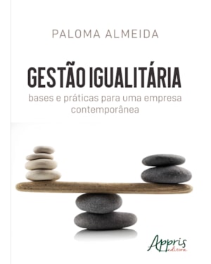 GESTÃO IGUALITÁRIA: BASES E PRÁTICAS PARA UMA EMPRESA CONTEMPORÂNEA