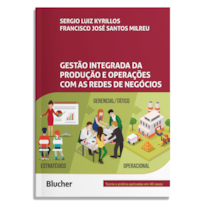 Gestão integrada da produção e operações com as redes de negócios: teoria e prática aplicadas em 40 casos