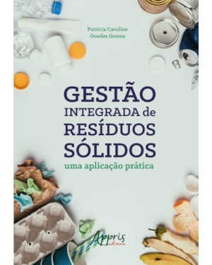 GESTÃO INTEGRADA DE RESÍDUOS SÓLIDOS: UMA APLICAÇÃO PRÁTICA