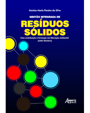GESTÃO INTEGRADA DE RESÍDUOS SÓLIDOS: UMA CONTRIBUIÇÃO À FORMAÇÃO EM EDUCAÇÃO AMBIENTAL (LIVRO TÉCNICO)