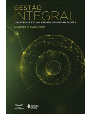 GESTÃO INTEGRAL: CONSCIÊNCIA E COMPLEXIDADE NAS ORGANIZAÇÕES